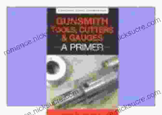 The Primer Gunsmith Student Handbook Gunsmith Tools Cutter Gauges: A Primer (Gunsmith Student Handbook 4)