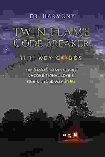 Twin Flame Code Breaker: 11:11 KEY CODES The Secret To Unlocking Unconditional Love Finding Your Way Home