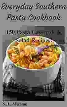 Everyday Southern Pasta Cookbook: 150 Pasta Casserole Salad Recipes (Southern Cooking Recipes)