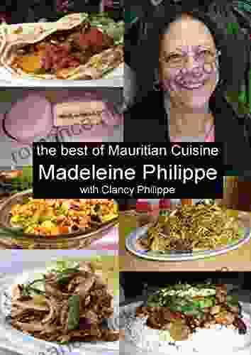 The Best Of Mauritian Cuisine: History Of Mauritian Cuisine And Recipes From Mauritius