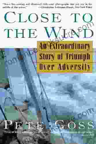 Close To The Wind: An Extraordinary Story Of Triumph Over Adversity