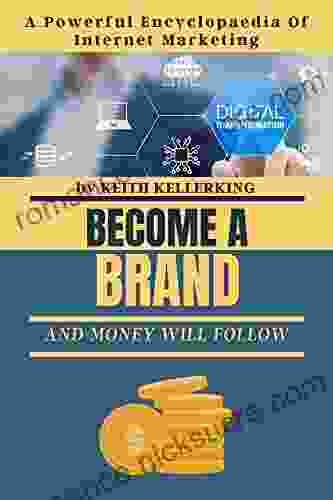 Become A Brand And Money Will Follow : A Powerful Encyclopaedia Of Internet Marketing Strategies And Secrets To Launch Seven Figure Online Business Start Making Money Today