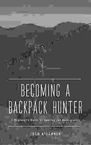 Becoming A Backpack Hunter: A Beginner S Guide To Hunting The Backcountry