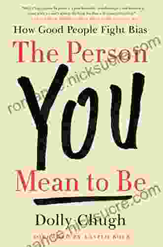 The Person You Mean To Be: How Good People Fight Bias