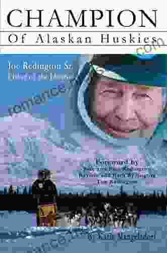 Champion Of Alaskan Huskies: Joe Redington Sr Father Of The Iditarod