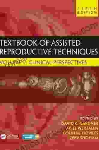 Textbook Of Assisted Reproductive Techniques: Volume 2: Clinical Perspectives (Reproductive Medicine And Assisted Reproductive Techniques Series)