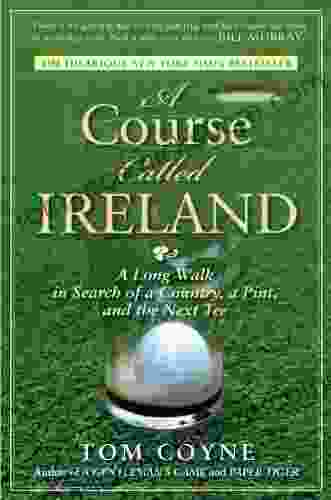 A Course Called Ireland: A Long Walk In Search Of A Country A Pint And The Next Tee