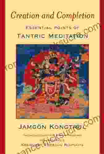 Creation And Completion: Essential Points Of Tantric Meditation