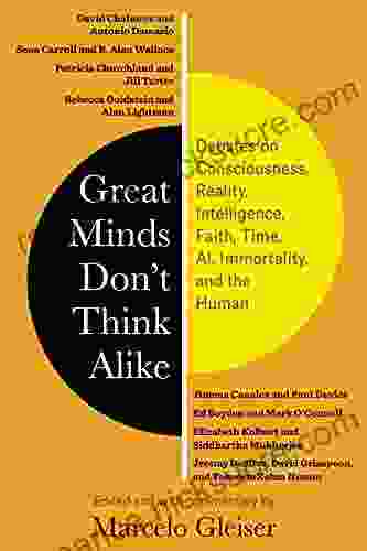 Great Minds Don T Think Alike: Debates On Consciousness Reality Intelligence Faith Time AI Immortality And The Human
