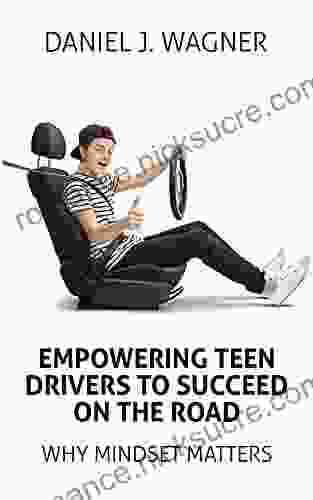 Empowering Teen Drivers To Succeed On The Road: Why Mindset Matters