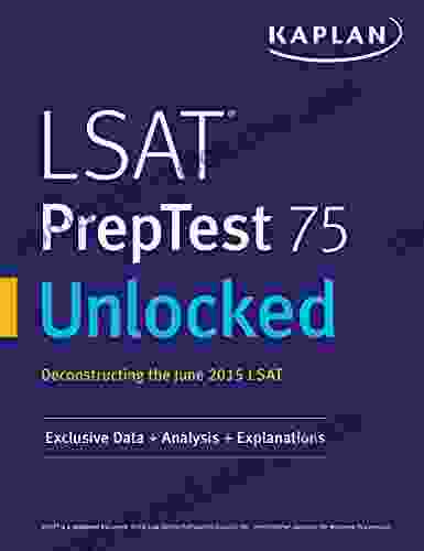 LSAT PrepTest 75 Unlocked: Exclusive Data Analysis Explanations For The June 2024 LSAT (Kaplan Test Prep)