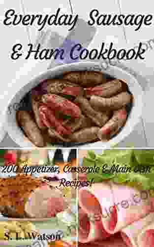 Everyday Sausage Ham Cookbook: 200 Appetizer Casserole Main Dish Recipes (Southern Cooking Recipes)