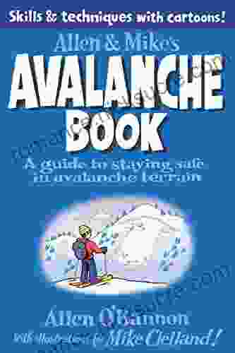 Allen Mike s Avalanche Book: A Guide to Staying Safe in Avalanche Terrain (Allen Mike s Series)