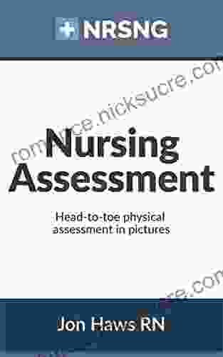 Nursing Assessment: Head To Toe Assessment In Pictures (Health Assessment In Nursing)