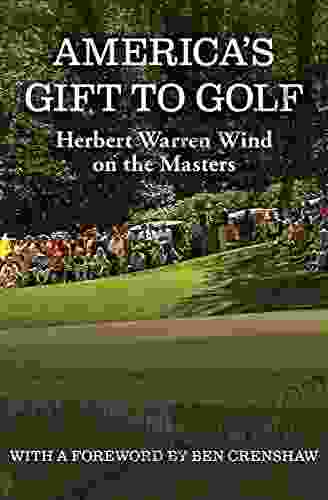 America S Gift To Golf: Herbert Warren Wind On The Masters