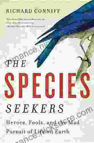 The Species Seekers: Heroes Fools And The Mad Pursuit Of Life On Earth