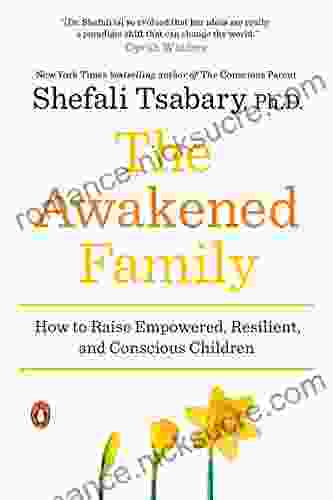 The Awakened Family: How To Raise Empowered Resilient And Conscious Children