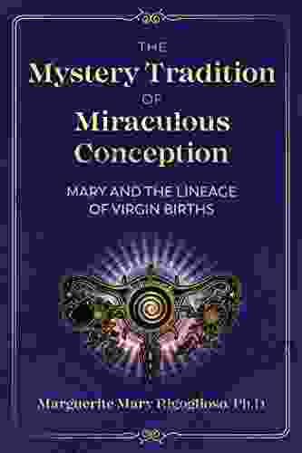 The Mystery Tradition Of Miraculous Conception: Mary And The Lineage Of Virgin Births