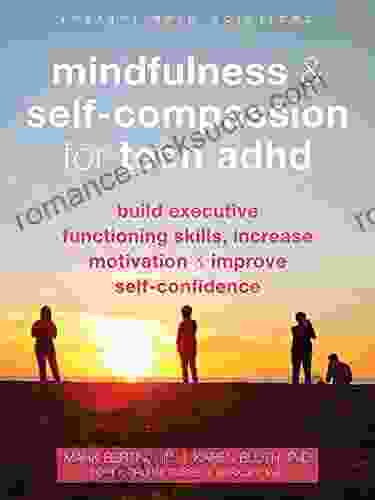 Mindfulness and Self Compassion for Teen ADHD: Build Executive Functioning Skills Increase Motivation and Improve Self Confidence (The Instant Help Solutions Series)