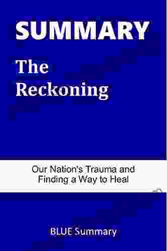 SUMMARY The Reckoning: Our Nation S Trauma And Finding A Way To Heal