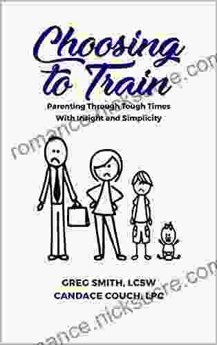 Choosing To Train: Parenting Through Tough Times With Insight And Simplicity