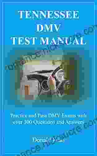 TENNESSEE DMV TEST MANUAL: Practice And Pass DMV Exams With Over 300 Questions And Answers