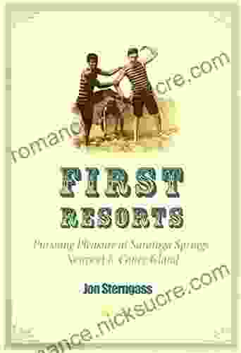 First Resorts: Pursuing Pleasure At Saratoga Springs Newport Coney Island