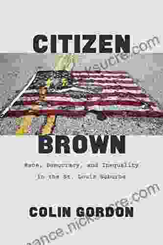 Citizen Brown: Race Democracy And Inequality In The St Louis Suburbs