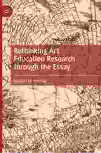 Rethinking Art Education Research Through The Essay (Palgrave Studies In Educational Futures)