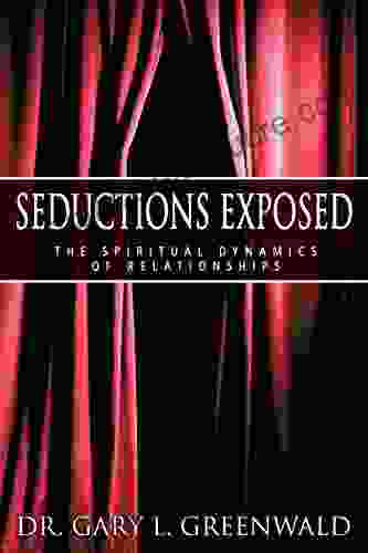 Seductions Exposed: The Spiritual Dynamics Of Relationships