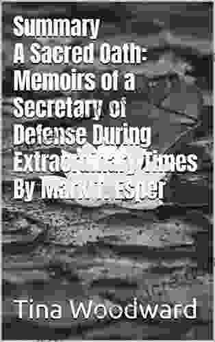 Summary A Sacred Oath: Memoirs Of A Secretary Of Defense During Extraordinary Times By Mark T Esper