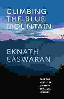Climbing The Blue Mountain: Take The Next Step On Your Spiritual Journey