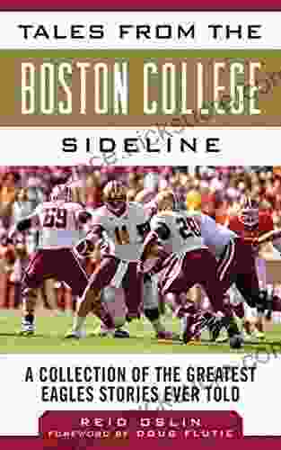 Tales From The Boston College Sideline: A Collection Of The Greatest Eagles Stories Ever Told (Tales From The Team)