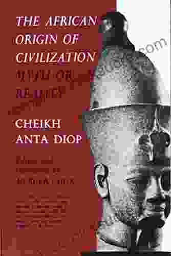 The African Origin Of Civilization: Myth Or Reality