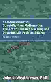 Solutions For The Street Fighting Mathematics: The Art Of Educated Guessing And Opportunistic Problem Solving By Sanjoy Mahajan