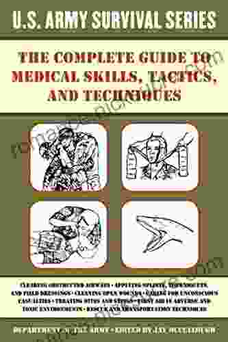 The Complete U S Army Survival Guide to Medical Skills Tactics and Techniques (US Army Survival)