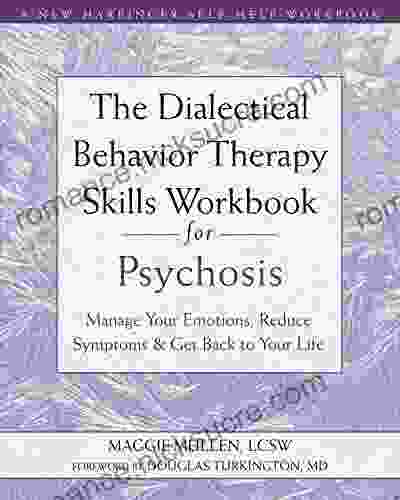 The Dialectical Behavior Therapy Skills Workbook For Psychosis: Manage Your Emotions Reduce Symptoms And Get Back To Your Life