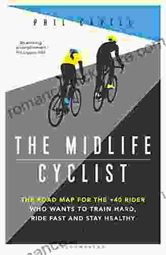 The Midlife Cyclist: The Road Map For The +40 Rider Who Wants To Train Hard Ride Fast And Stay Healthy