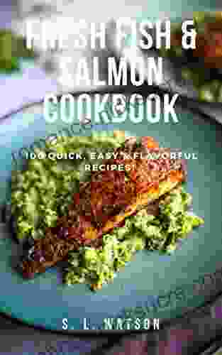 Fresh Fish Salmon Cookbook: 100 Quick Easy Flavorful Recipes (Southern Cooking Recipes)