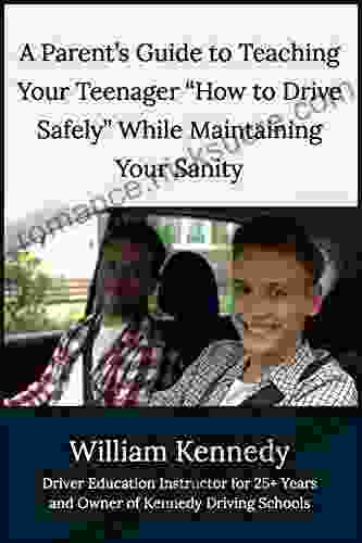 A Parent s Guide to Teaching Your Teenager How to Drive Safely While Maintaining Your Sanity