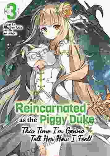 Reincarnated As The Piggy Duke: This Time I M Gonna Tell Her How I Feel Volume 3 (Reincarnated As The Piggy Duke: This Time I M Gonna Tell Her How I Feel )