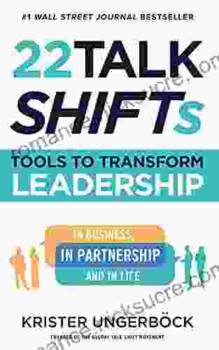 22 Talk SHIFTs: Tools To Transform Leadership In Business In Partnership And In Life