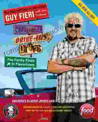 Diners Drive Ins And Dives: The Funky Finds In Flavortown: America S Classic Joints And Killer Comfort Food