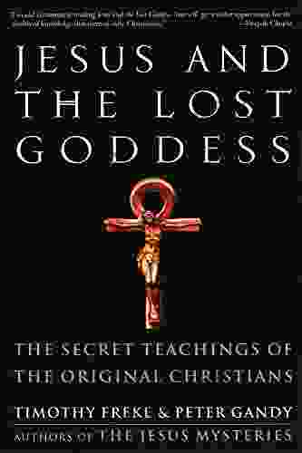 Jesus And The Lost Goddess: The Secret Teachings Of The Original Christians